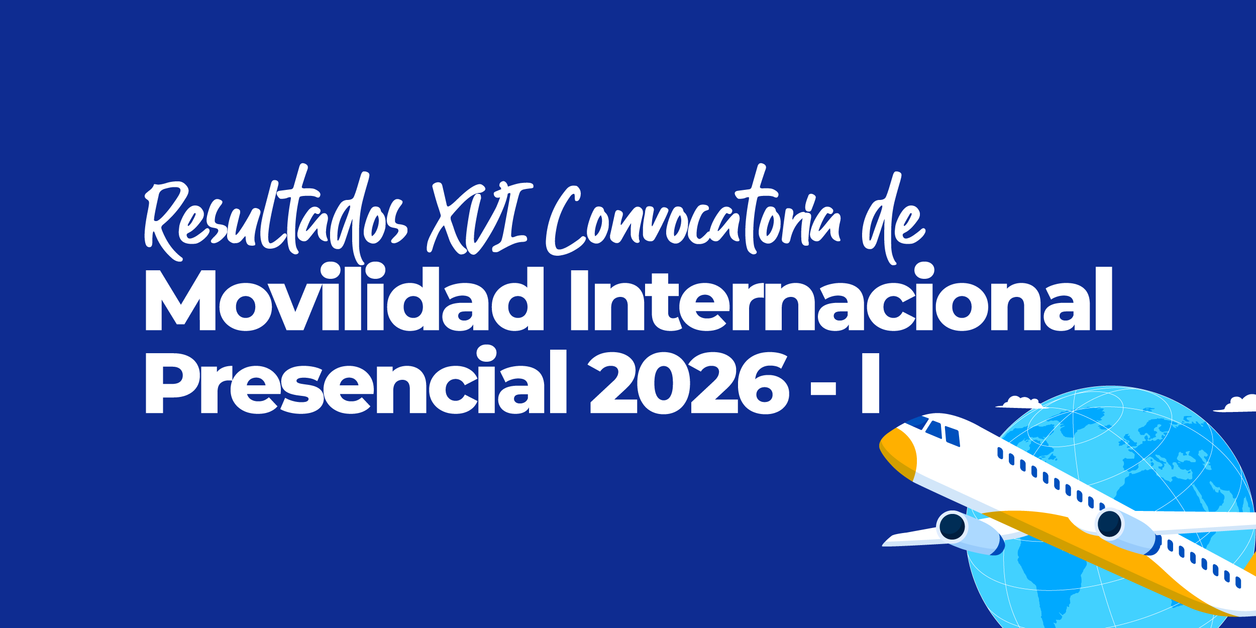 Resultados XVI Convocatoria de Movilidad Internacional Presencial 2026-1