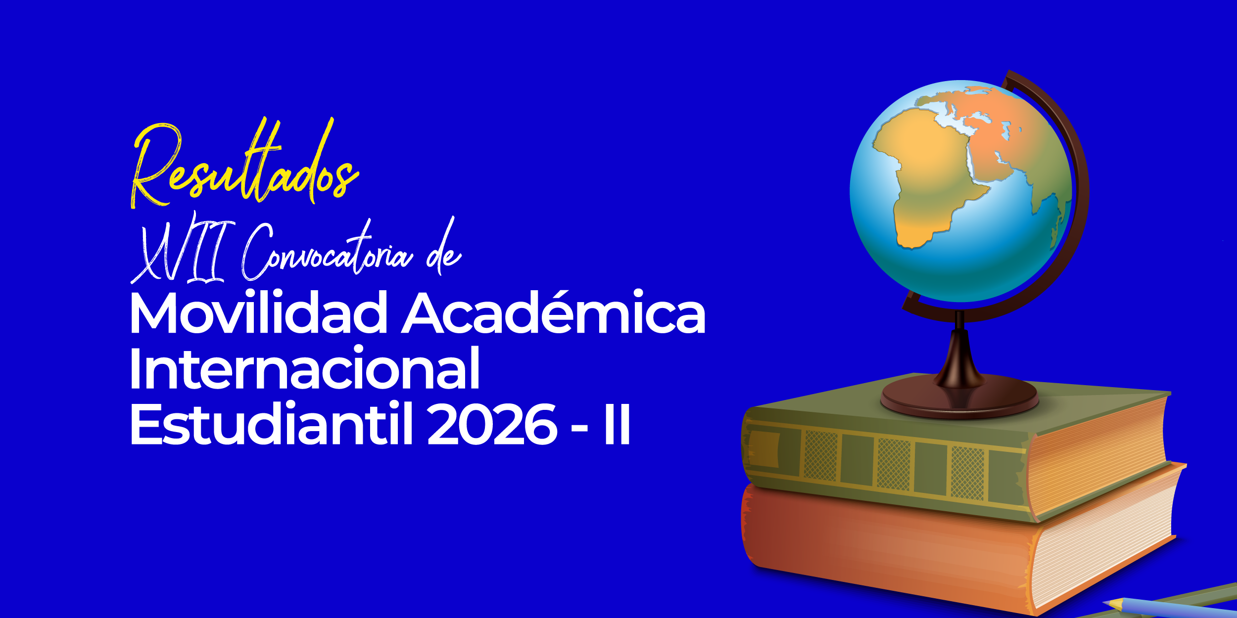 Conoce los resultados de la XVII Convocatoria de Movilidad Estudiantil Internacional Presencial